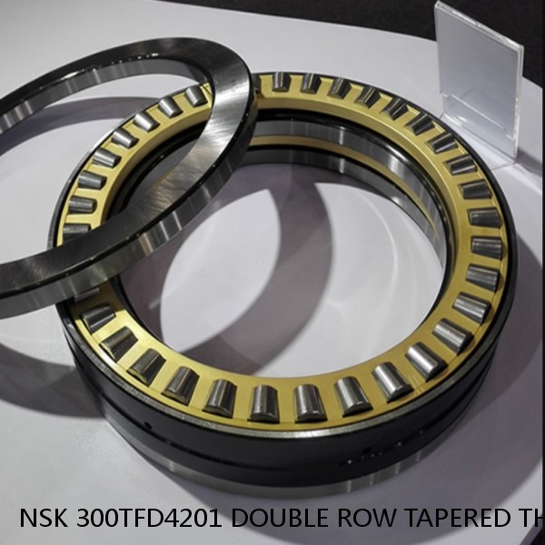 NSK 300TFD4201 DOUBLE ROW TAPERED THRUST ROLLER BEARINGS